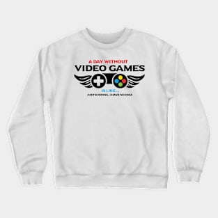 a day without vedeo games is like just kidding i have no idea Crewneck Sweatshirt